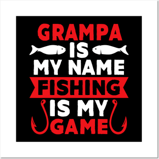 Grampa Is My Name Fishing Is My Game Posters and Art